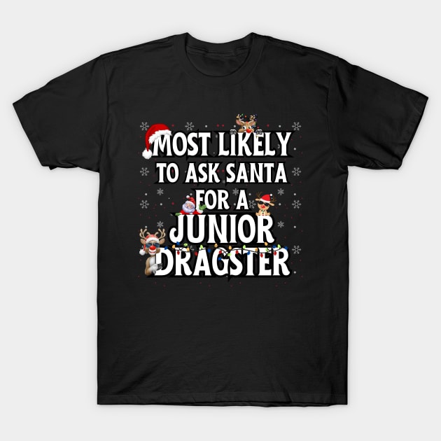 Most Likely To Ask Santa For A Junior Dragster Funny Racing Christmas Santa Reindeer Xmas Lights Holiday T-Shirt by Carantined Chao$